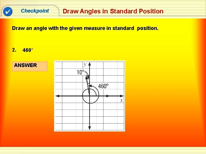 Checkpoint Draw Angles in Standard Position Draw an angle with the given measure in