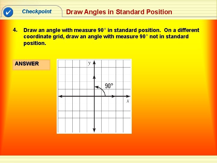 Checkpoint 4. Draw Angles in Standard Position Draw an angle with measure 90° in