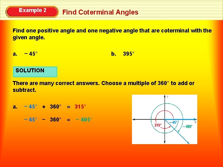 Example 2 Find Coterminal Angles Find one positive angle and one negative angle that