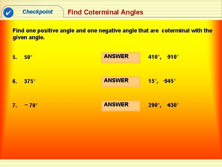 Checkpoint Find Coterminal Angles Find one positive angle and one negative angle that are