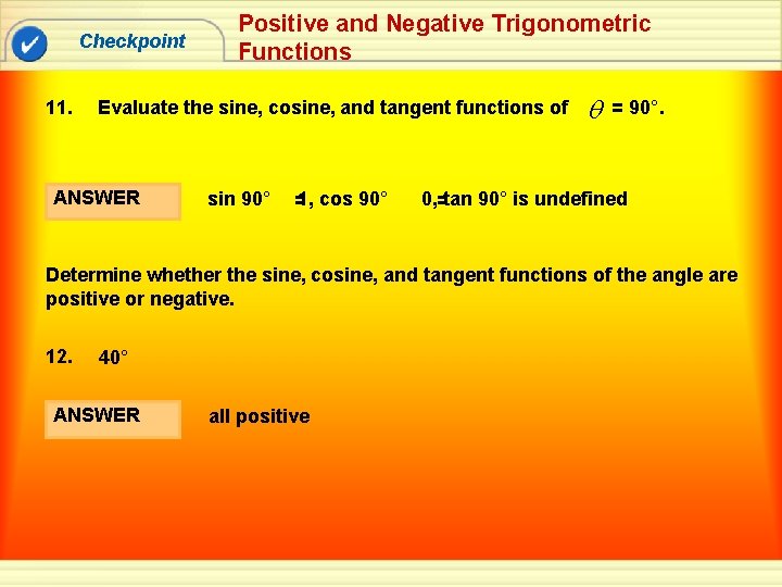 Checkpoint 11. Positive and Negative Trigonometric Functions Evaluate the sine, cosine, and tangent functions