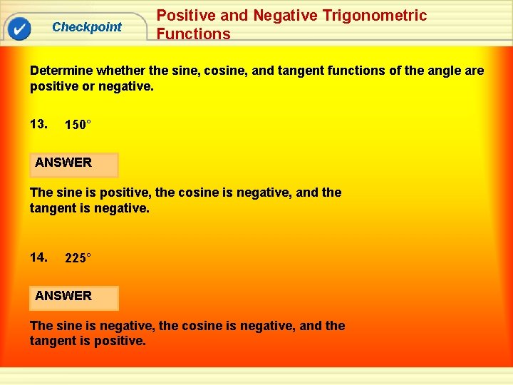 Checkpoint Positive and Negative Trigonometric Functions Determine whether the sine, cosine, and tangent functions