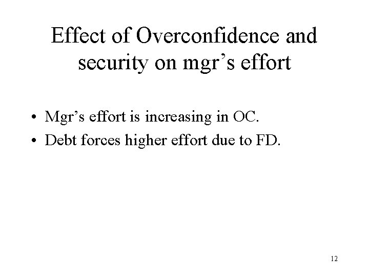 Effect of Overconfidence and security on mgr’s effort • Mgr’s effort is increasing in Effect of Overconfidence and security on mgr’s effort • Mgr’s effort is increasing in