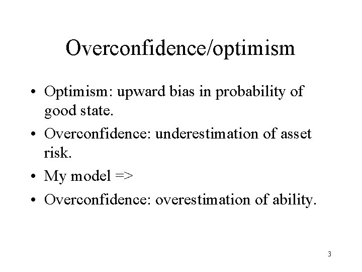 Overconfidence/optimism • Optimism: upward bias in probability of good state. • Overconfidence: underestimation of Overconfidence/optimism • Optimism: upward bias in probability of good state. • Overconfidence: underestimation of