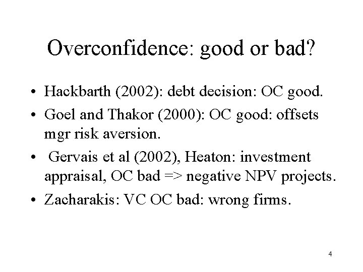 Overconfidence: good or bad? • Hackbarth (2002): debt decision: OC good. • Goel and Overconfidence: good or bad? • Hackbarth (2002): debt decision: OC good. • Goel and