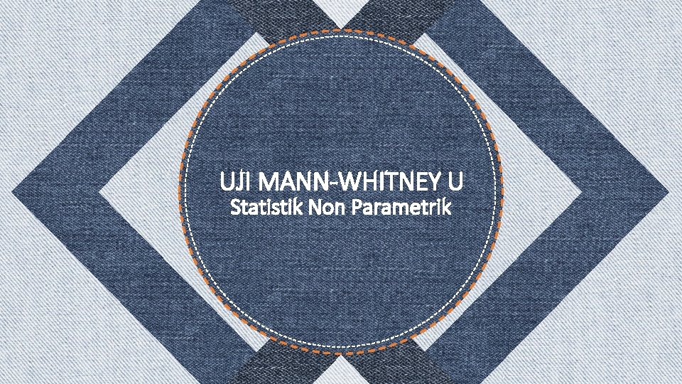 UJI MANN-WHITNEY U Statistik Non Parametrik 