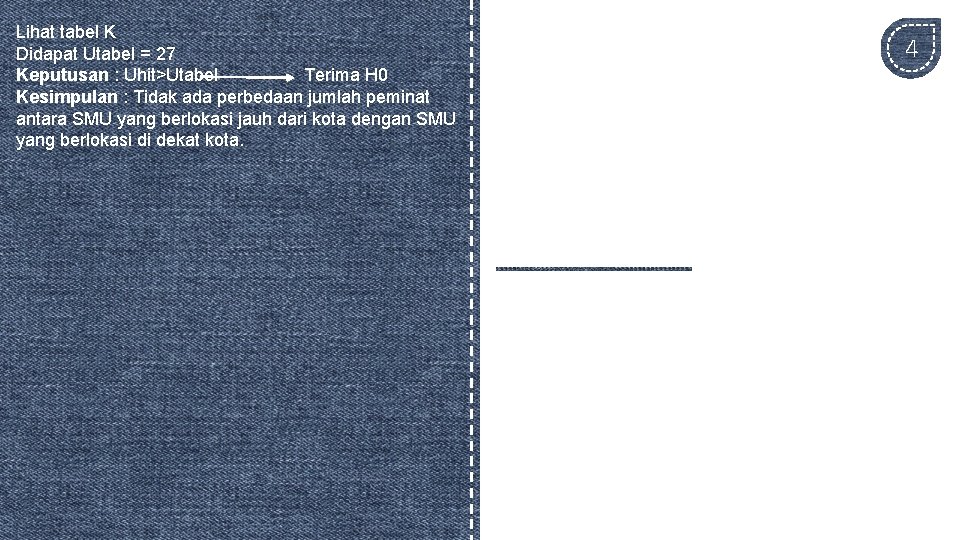 Lihat tabel K Didapat Utabel = 27 Keputusan : Uhit>Utabel Terima H 0 Kesimpulan Lihat tabel K Didapat Utabel = 27 Keputusan : Uhit>Utabel Terima H 0 Kesimpulan