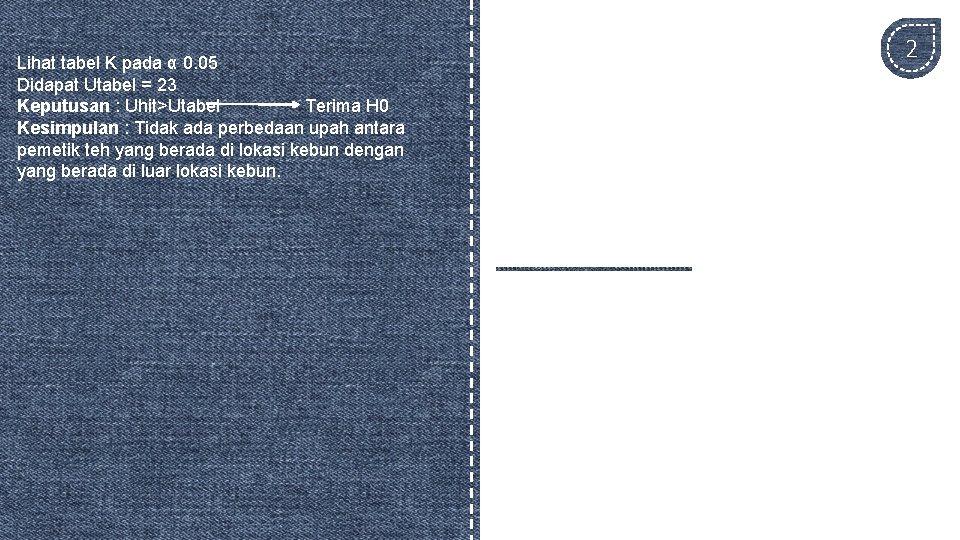 Lihat tabel K pada α 0. 05 Didapat Utabel = 23 Keputusan : Uhit>Utabel Lihat tabel K pada α 0. 05 Didapat Utabel = 23 Keputusan : Uhit>Utabel
