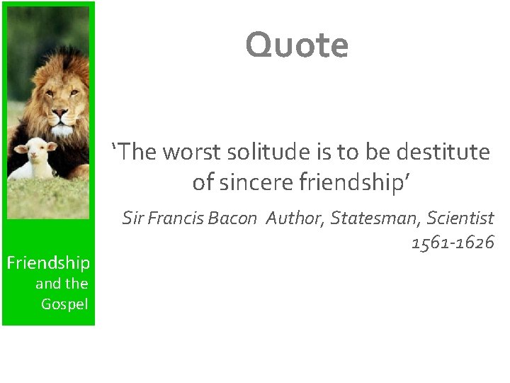 Quote ‘The worst solitude is to be destitute of sincere friendship’ Friendship and the