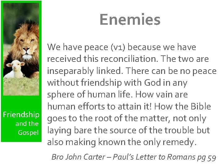 Enemies We have peace (v 1) because we have received this reconciliation. The two
