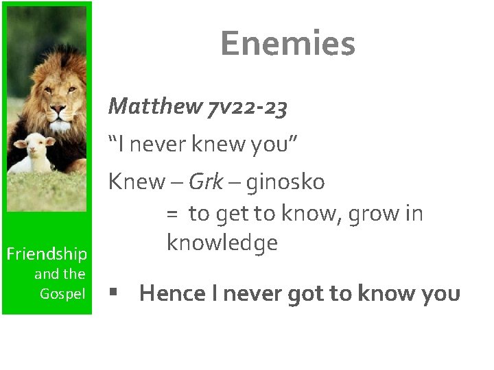 Enemies Matthew 7 v 22 -23 “I never knew you” Friendship and the Gospel