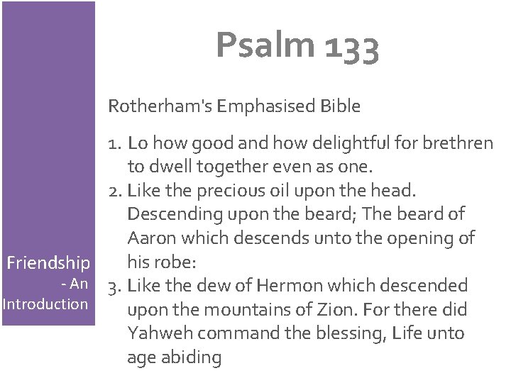 Psalm 133 Rotherham's Emphasised Bible 1. Lo how good and how delightful for brethren