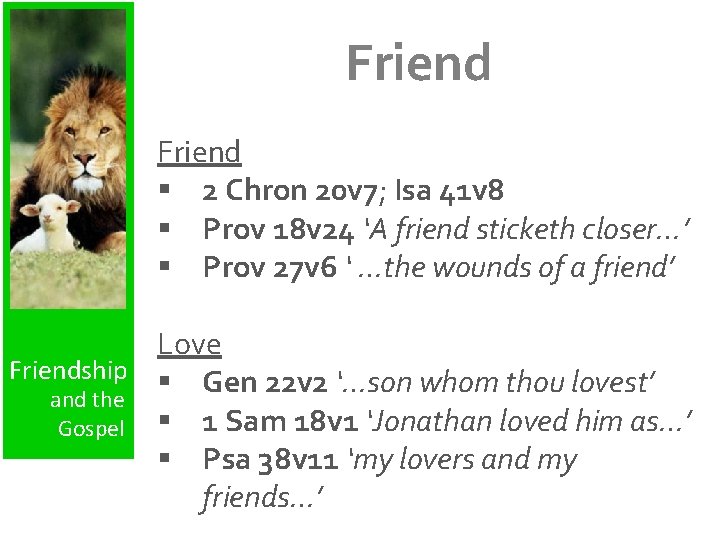 Friend § 2 Chron 20 v 7; Isa 41 v 8 § Prov 18