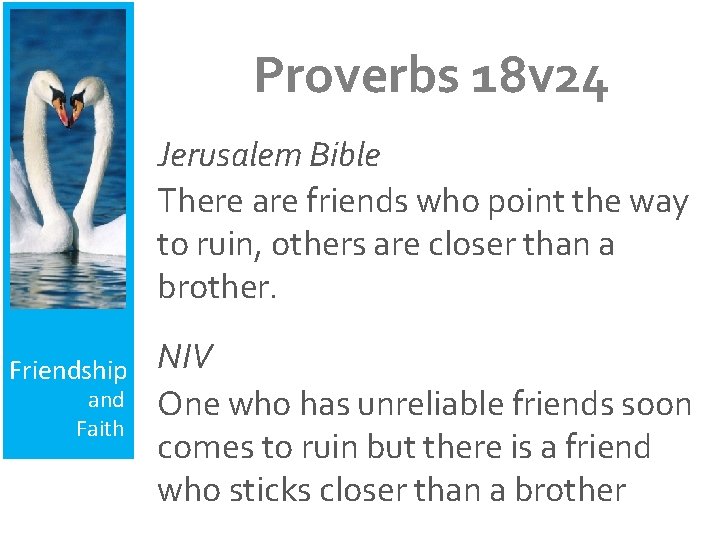 Proverbs 18 v 24 Jerusalem Bible There are friends who point the way to