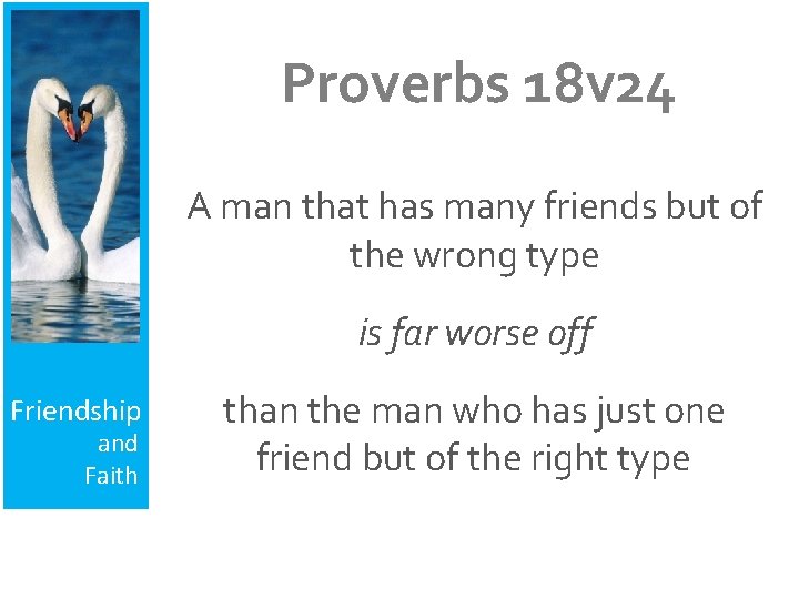 Proverbs 18 v 24 A man that has many friends but of the wrong