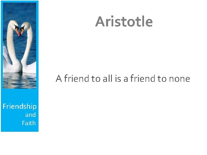 Aristotle A friend to all is a friend to none Friendship and Faith 