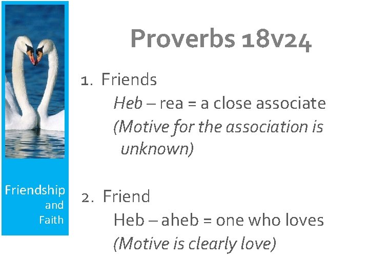 Proverbs 18 v 24 1. Friends Heb – rea = a close associate (Motive