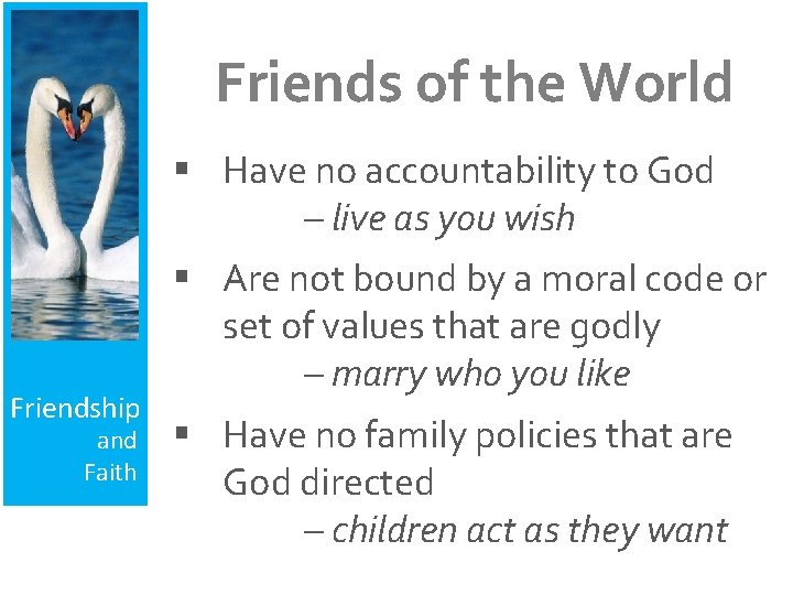 Friends of the World § Have no accountability to God – live as you