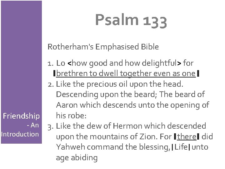 Psalm 133 Rotherham's Emphasised Bible 1. Lo <how good and how delightful> for brethren