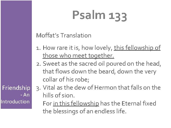 Psalm 133 Moffat’s Translation 1. How rare it is, how lovely, this fellowship of