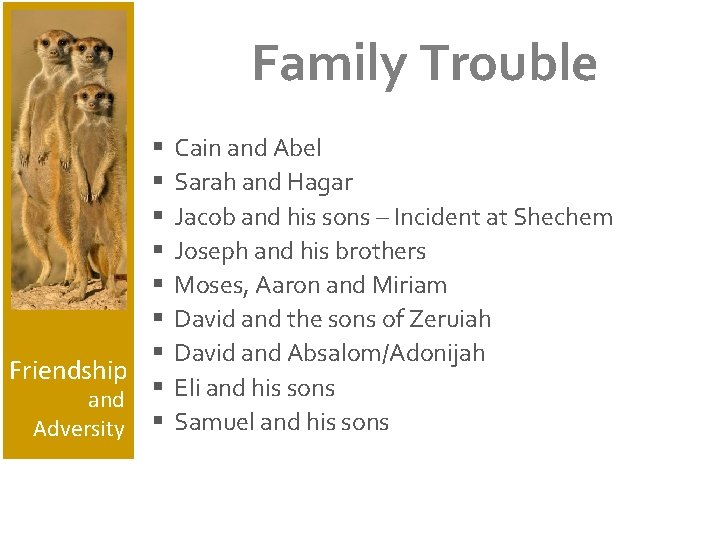 Family Trouble § § § § Friendship and § Adversity § Cain and Abel