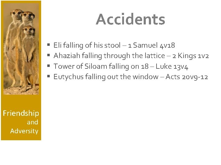 Accidents § § Friendship and Adversity Eli falling of his stool – 1 Samuel