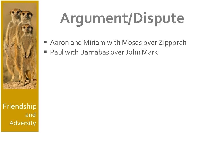 Argument/Dispute § Aaron and Miriam with Moses over Zipporah § Paul with Barnabas over