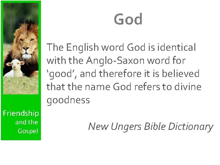 God The English word God is identical with the Anglo-Saxon word for ‘good’, and