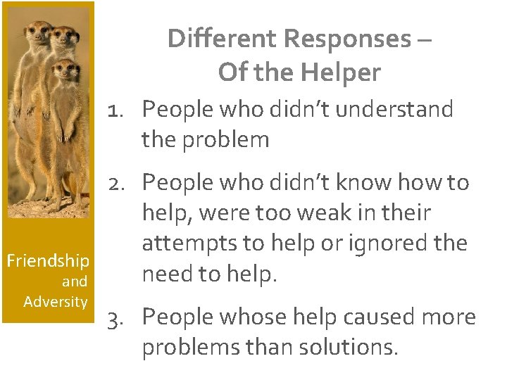 Different Responses – Of the Helper 1. People who didn’t understand the problem Friendship