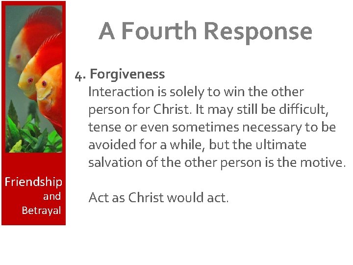 A Fourth Response 4. Forgiveness Interaction is solely to win the other person for