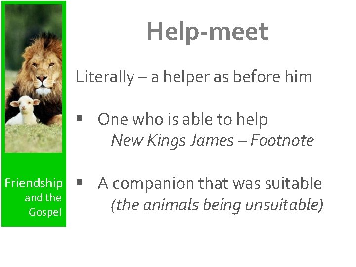 Help-meet Literally – a helper as before him § One who is able to