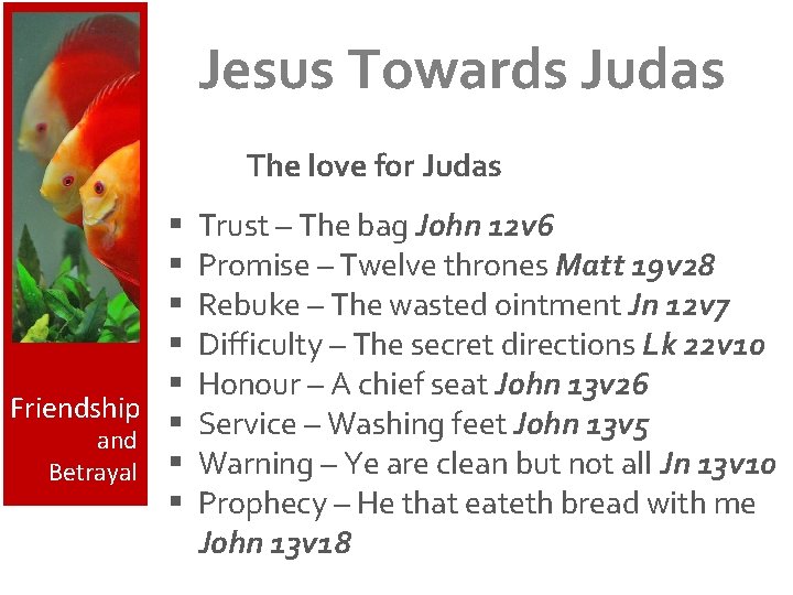 Jesus Towards Judas The love for Judas § § § Friendship § and Betrayal