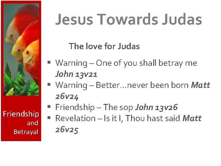 Jesus Towards Judas The love for Judas § Warning – One of you shall