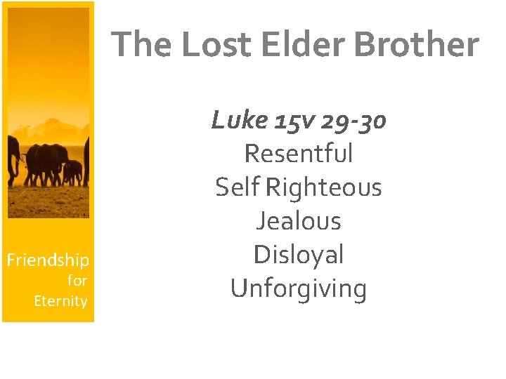 The Lost Elder Brother Friendship for Eternity Luke 15 v 29 -30 Resentful Self