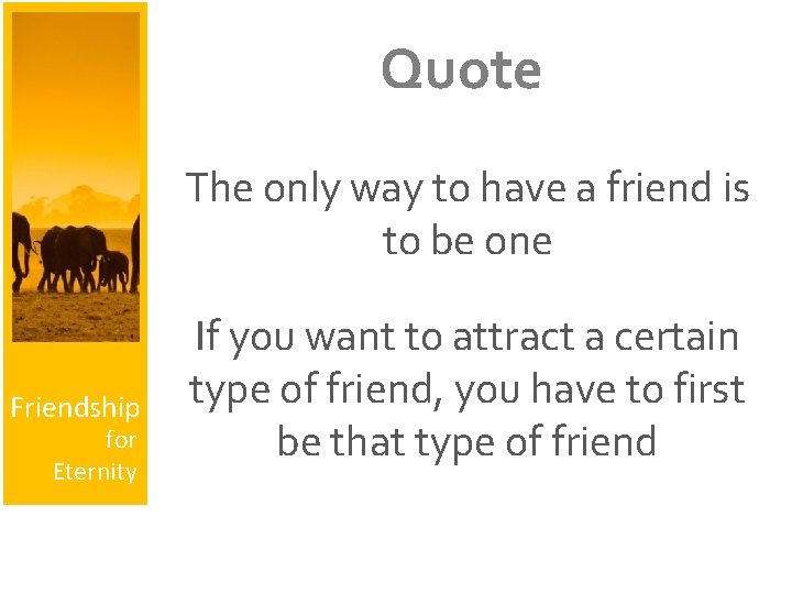Quote The only way to have a friend is to be one Friendship for