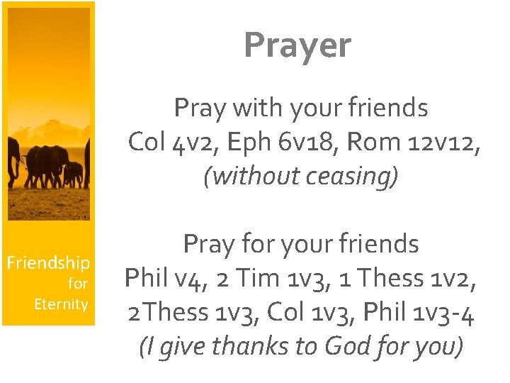 Prayer Pray with your friends Col 4 v 2, Eph 6 v 18, Rom