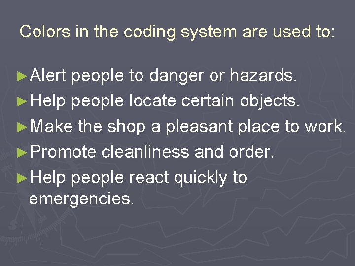 Colors in the coding system are used to: ►Alert people to danger or hazards.