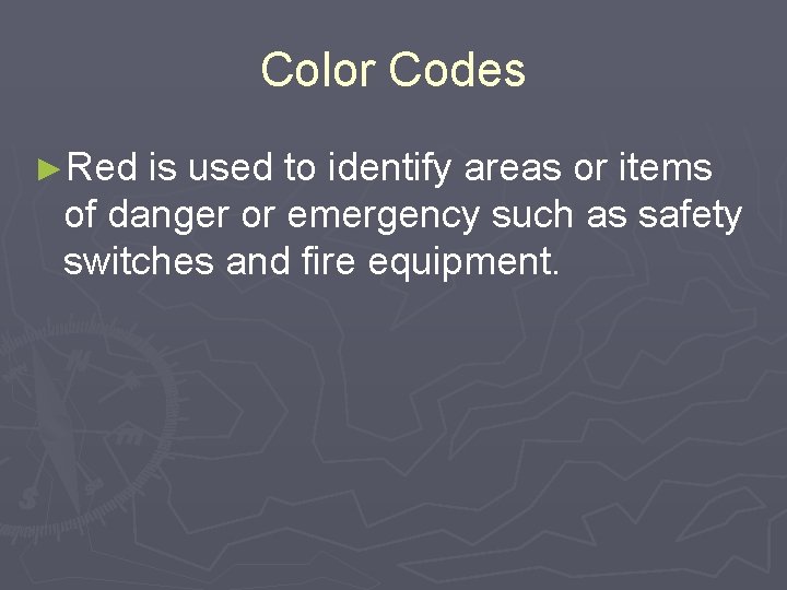 Color Codes ►Red is used to identify areas or items of danger or emergency