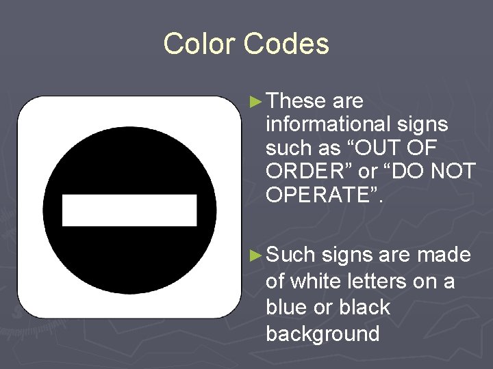 Color Codes ► These are informational signs such as “OUT OF ORDER” or “DO