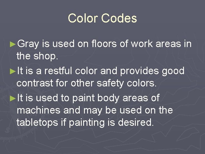 Color Codes ►Gray is used on floors of work areas in the shop. ►It