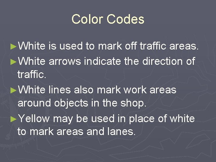Color Codes ►White is used to mark off traffic areas. ►White arrows indicate the
