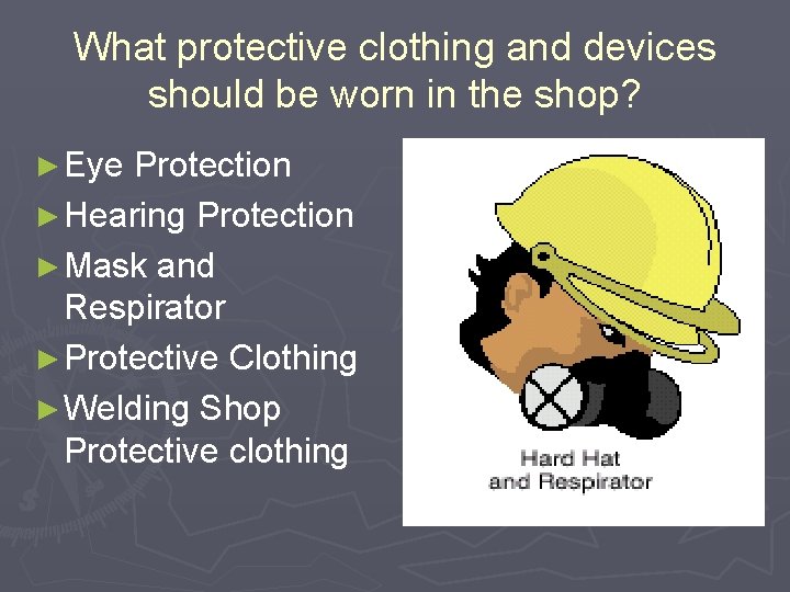 What protective clothing and devices should be worn in the shop? ► Eye Protection