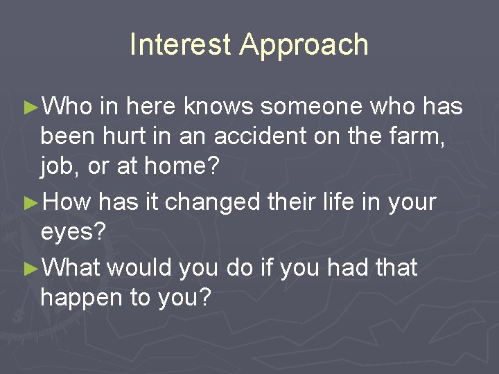 Interest Approach ►Who in here knows someone who has been hurt in an accident