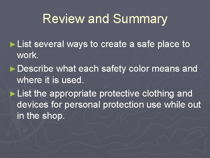 Review and Summary ► List several ways to create a safe place to work.