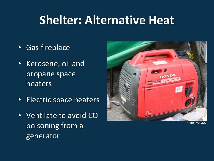 Shelter: Alternative Heat • Gas fireplace • Kerosene, oil and propane space heaters •