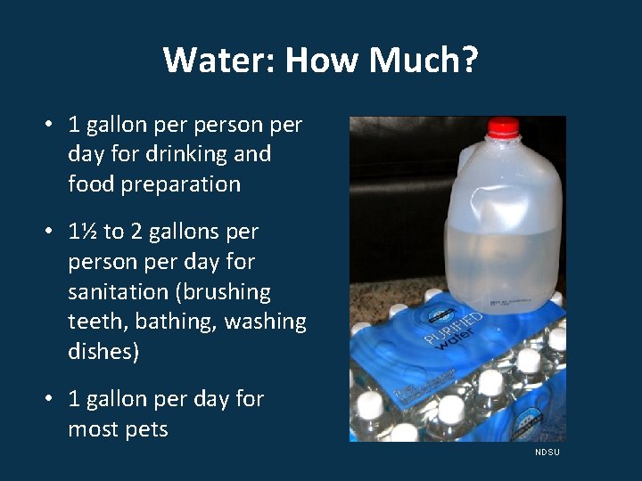 Water: How Much? • 1 gallon person per day for drinking and food preparation