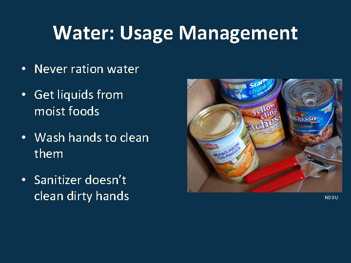 Water: Usage Management • Never ration water • Get liquids from moist foods •