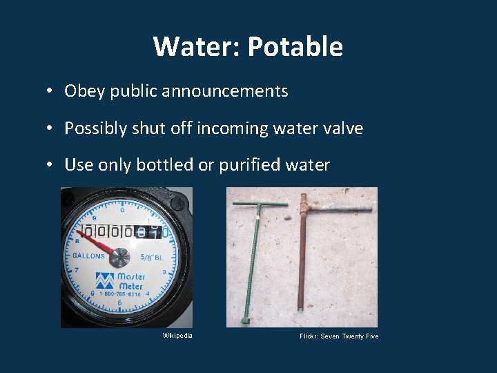 Water: Potable • Obey public announcements • Possibly shut off incoming water valve •