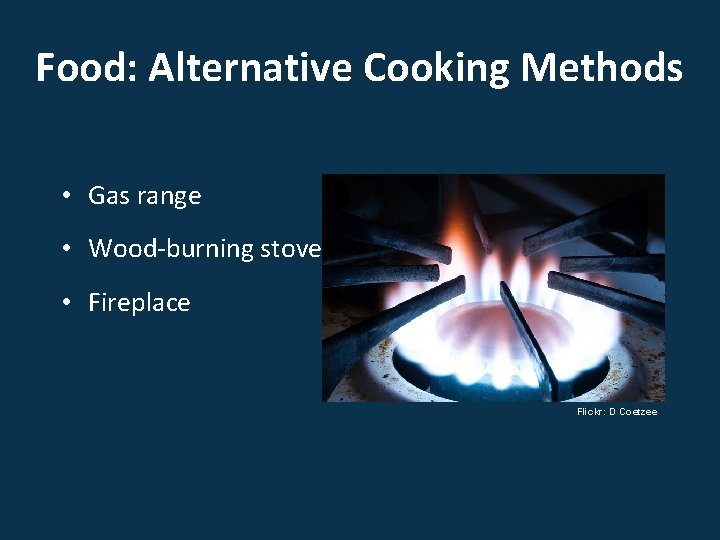 Food: Alternative Cooking Methods • Gas range • Wood-burning stove • Fireplace Flickr: D