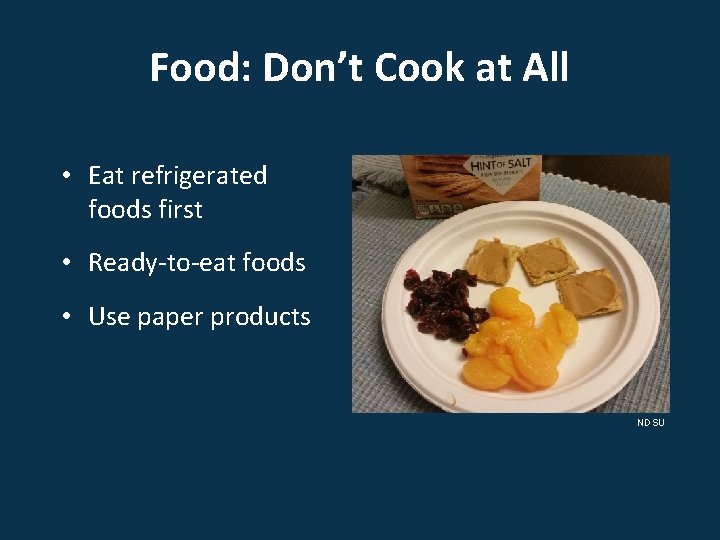 Food: Don’t Cook at All • Eat refrigerated foods first • Ready-to-eat foods •